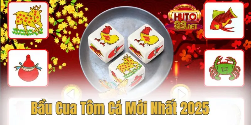 Chơi Bầu Cua Tôm Cá Thưởng Cực Khủng Mới Nhất 2025