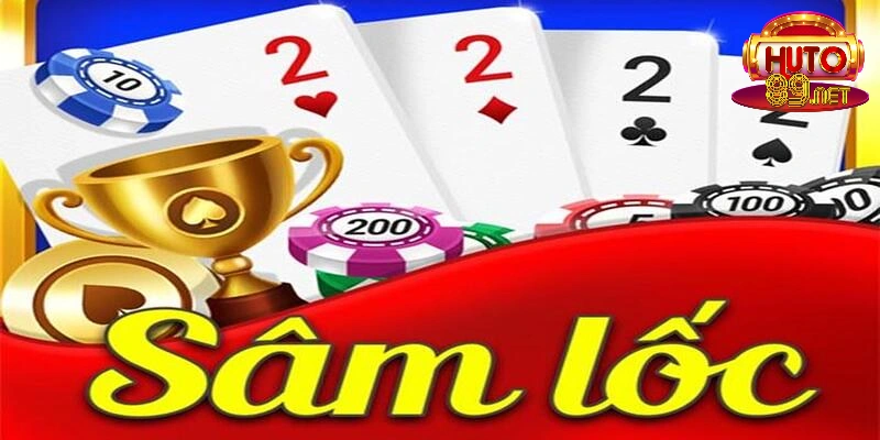 Sâm Lốc - Tựa game cá cược đỉnh từ cao thủ lâu năm